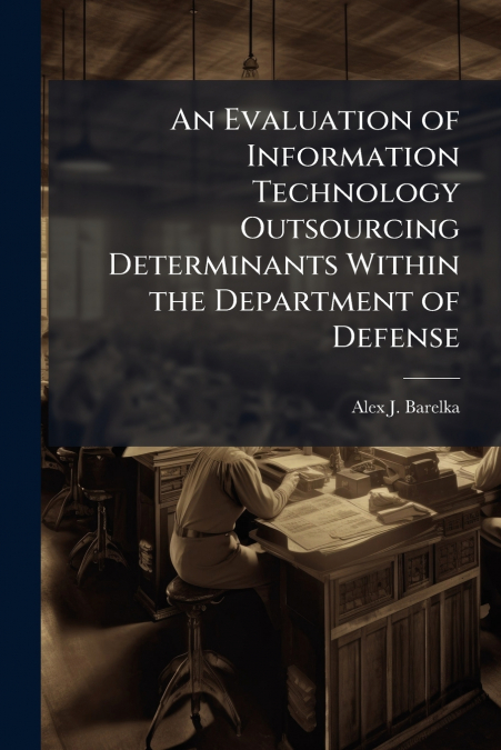 An Evaluation of Information Technology Outsourcing Determinants Within the Department of Defense