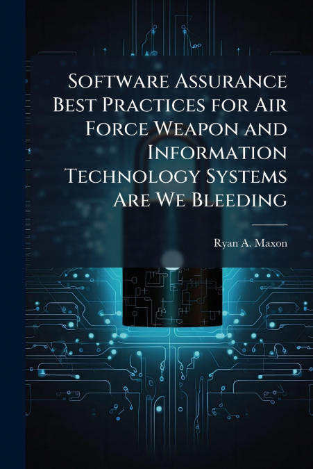 Software Assurance Best Practices for Air Force Weapon and Information Technology Systems Are We Bleeding