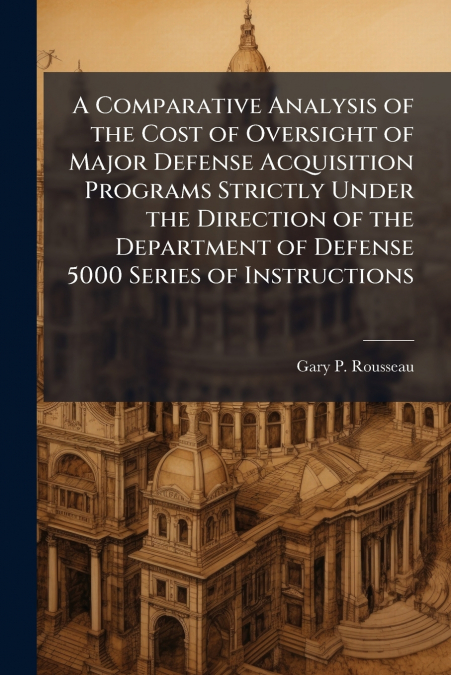 A Comparative Analysis of the Cost of Oversight of Major Defense Acquisition Programs Strictly Under the Direction of the Department of Defense 5000 Series of Instructions
