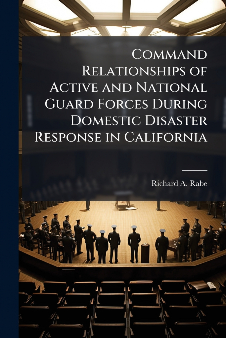 Command Relationships of Active and National Guard Forces During Domestic Disaster Response in California