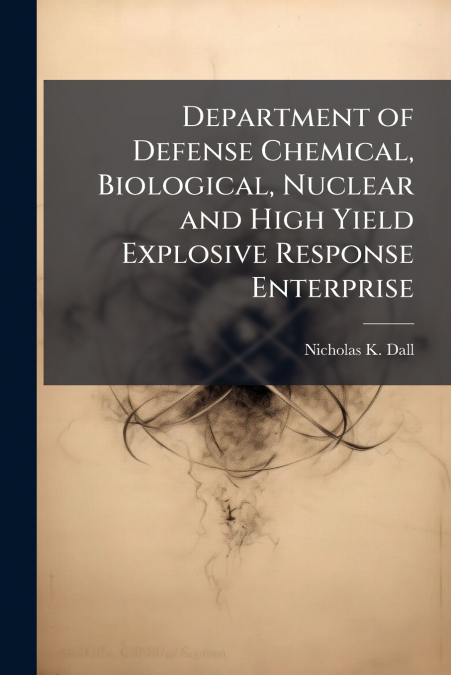 Department of Defense Chemical, Biological, Nuclear and High Yield Explosive Response Enterprise