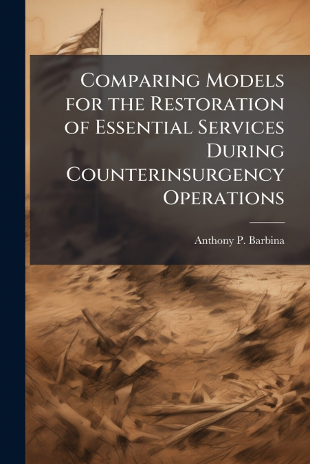 Comparing Models for the Restoration of Essential Services During Counterinsurgency Operations