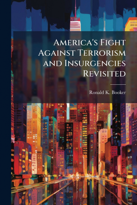 America’s Fight Against Terrorism and Insurgencies Revisited