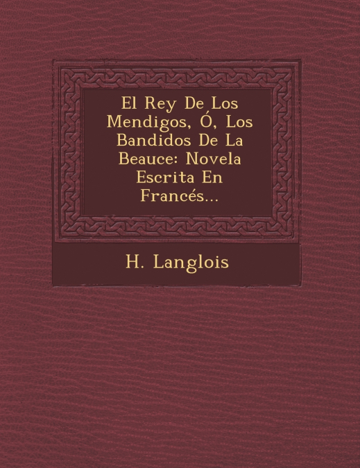 El Rey De Los Mendigos, Ó, Los Bandidos De La Beauce
