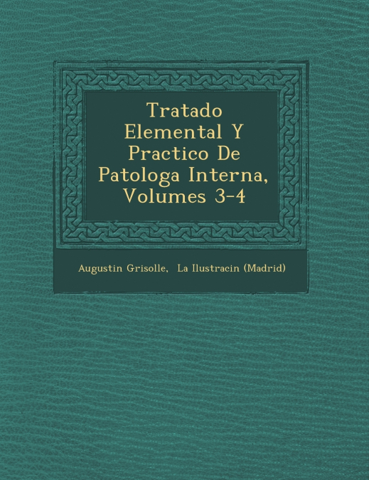 Tratado Elemental Y Practico De Patolog�a Interna, Volumes 3-4