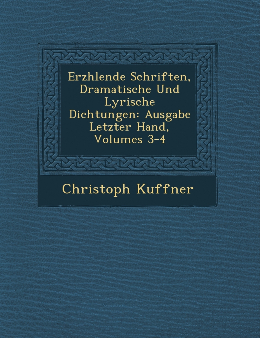 Erz�hlende Schriften, Dramatische Und Lyrische Dichtungen