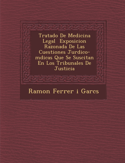 Tratado de Medicina Legal Exposicion Razonada de Las Cuestiones Jur Dico-M Dicas Que Se Suscitan En Los Tribunales de Justicia