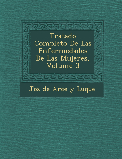 Tratado Completo de Las Enfermedades de Las Mujeres, Volume 3
