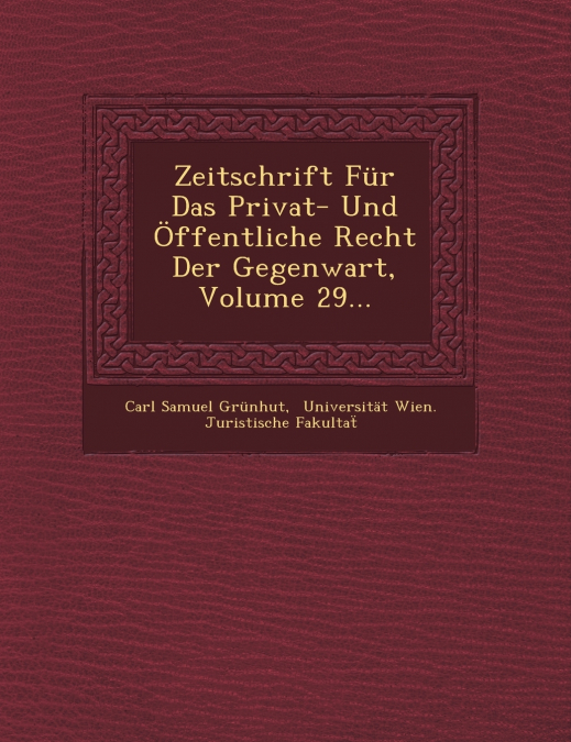 Zeitschrift Für Das Privat- Und Öffentliche Recht Der Gegenwart, Volume 29...