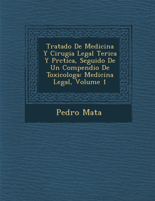 Tratado De Medicina Y Cirugia Legal Te�rica Y Pr�ctica, Seguido De Un Compendio De Toxicolog�a