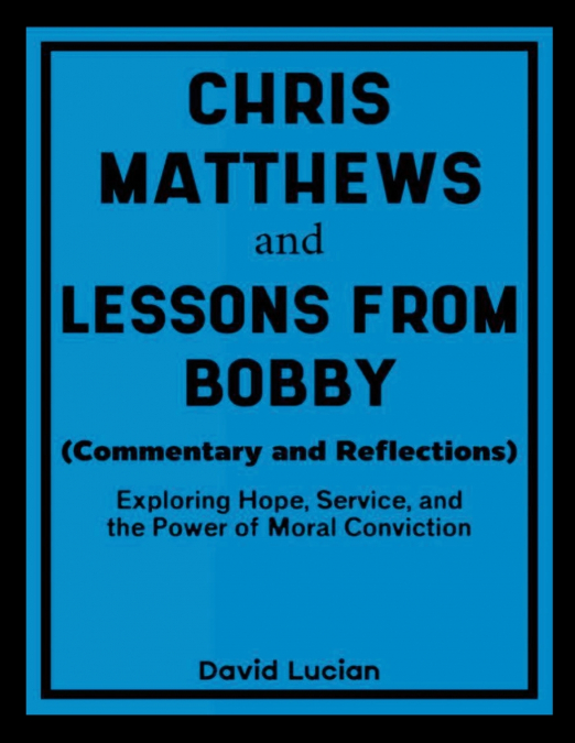 Chris Matthews and Lessons From Bobby (Commentary and Reflections)