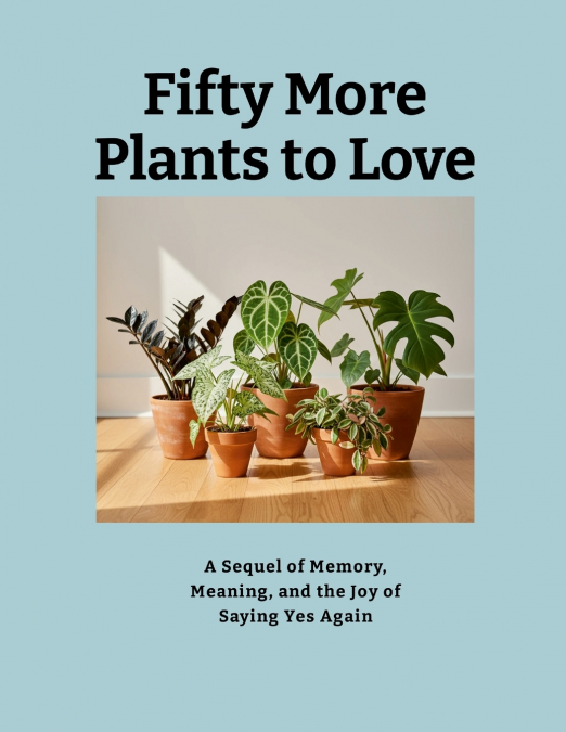 Fifty More Plants to Love