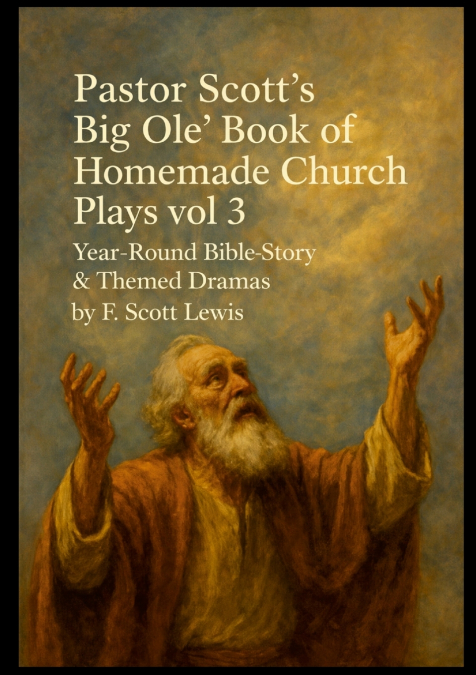 Pastor Scott’s Big Ole Book of Homemade Church Plays Vol. 3 Bible Stories