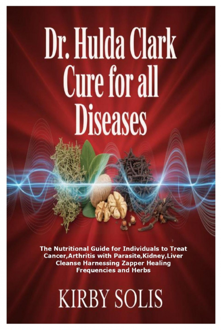 Dr. Hulda Clark Cure for All Diseases