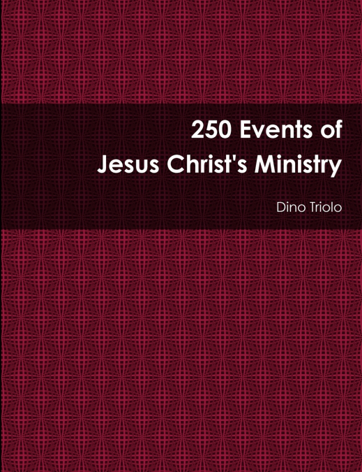 250 Events of Jesus Christ’s Ministry
