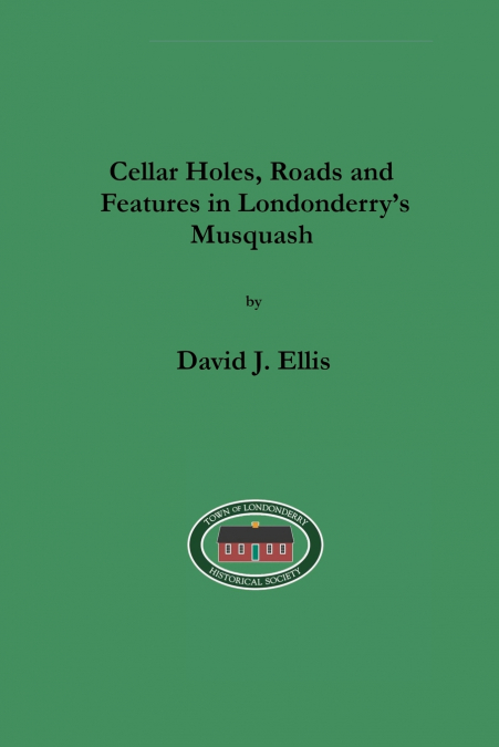 Cellar Holes, Roads and Features in Londonderry’s Musquash