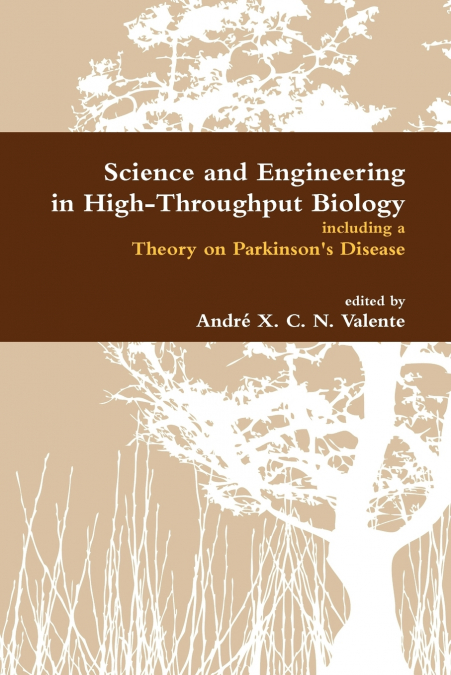 Science and Engineering in High-Throughput Biology Including a Theory on Parkinson’s Disease