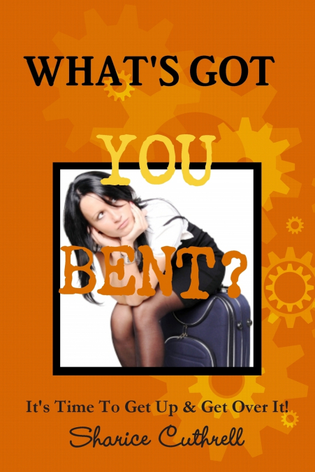 What’s Got You Bent?