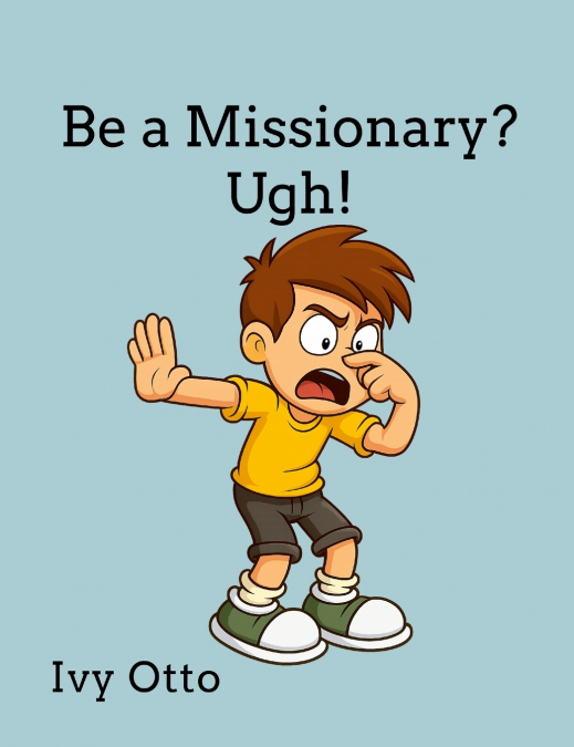 Be a Missionary? Ugh!