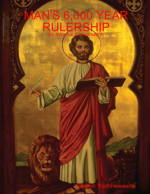 MAN’S 6,000 YEAR RULERSHIP