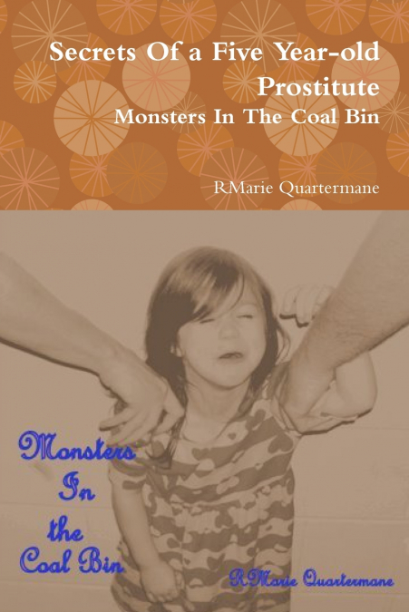 Secrets of a Five Year-old Prostitute,  Monsters in the Coal Bin