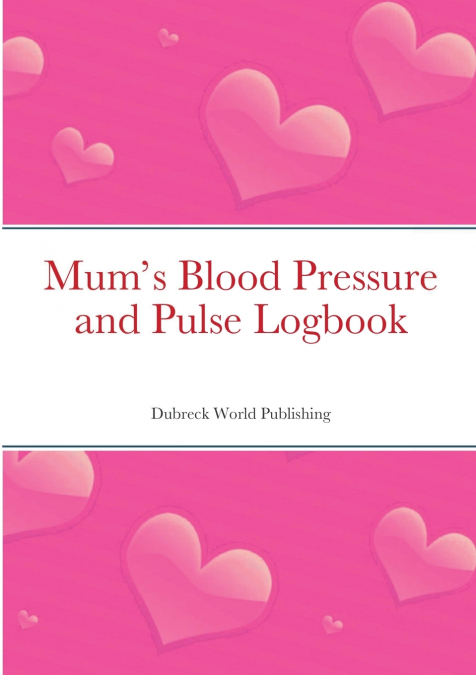 Mum’s Blood Pressure and Pulse Logbook
