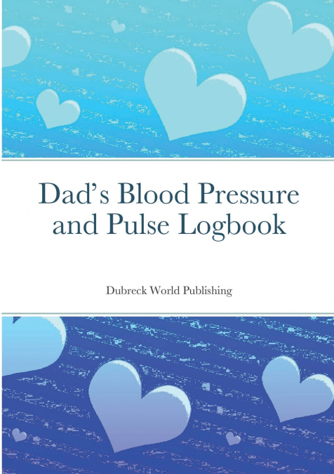 Dad’s Blood Pressure and Pulse Logbook