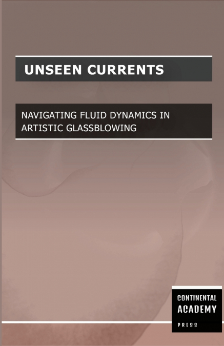 Unseen Currents - Navigating Fluid Dynamics in Artistic Glassblowing