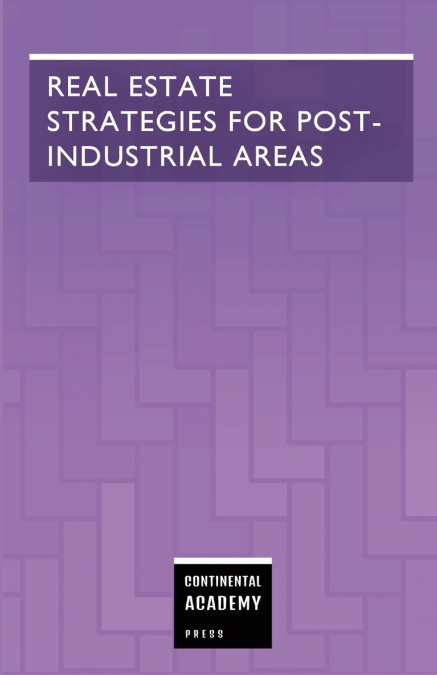 Real Estate Strategies for Post-Industrial Areas