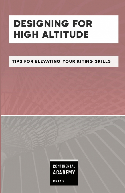 Designing for High Altitude - Tips for Elevating Your Kiting Skills