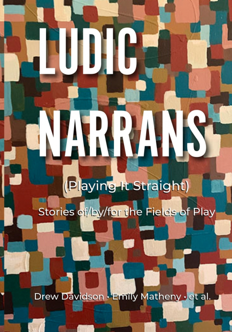 Ludic Narrans (Playing It Straight)