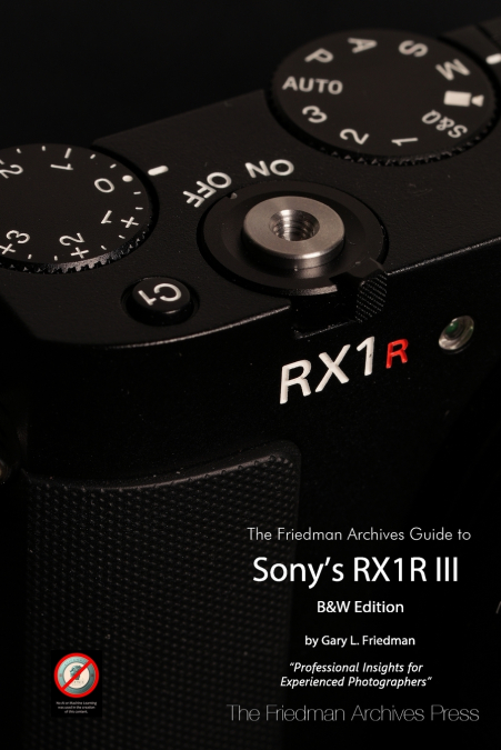 The Friedman Archives Guide to Sony’s RX1R III (B&W Edition)
