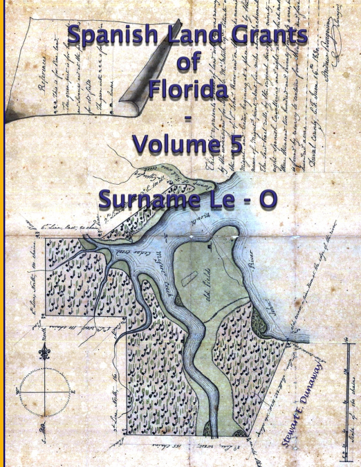 Spanish Land Grants of Florida - Volume 5 (Surname Le-O)