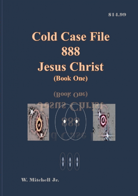 Cold Case File 888 - Jesus Christ (Book One)