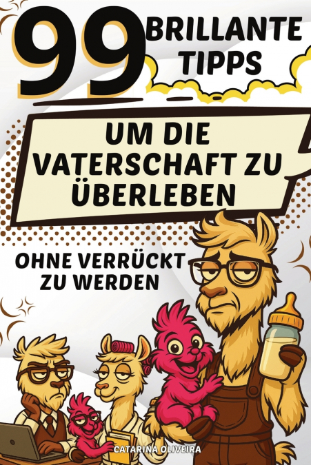 99 brillante Tipps, um die Vaterschaft zu überleben, ohne verrückt zu werden