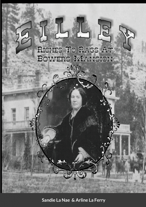 Eilley   Riches To Rags At Bowers Mansion