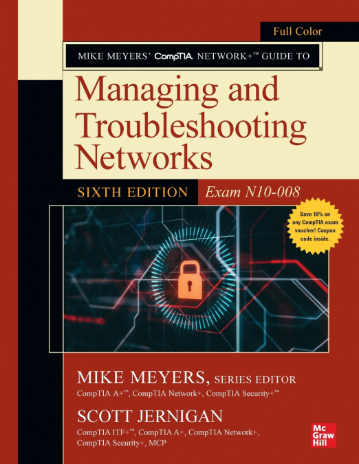 Mike Meyers’ CompTIA Network+ Guide to Managing and Troubleshooting Networks, Sixth Edition (Exam N10-008)