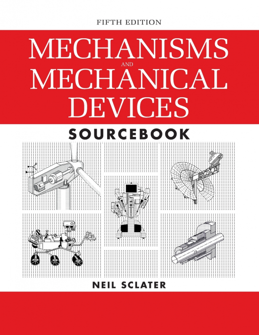Mechanisms and Mechanical Devices Sourcebook