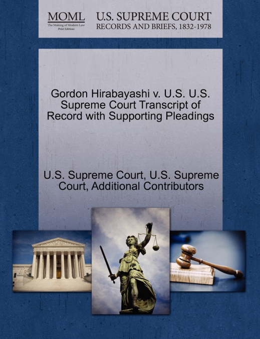 Gordon Hirabayashi v. U.S. U.S. Supreme Court Transcript of Record with Supporting Pleadings