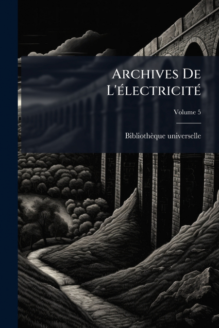 Archives De L’électricité; Volume 5