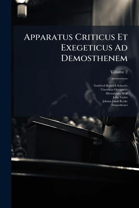 Apparatus Criticus Et Exegeticus Ad Demosthenem; Volume 2