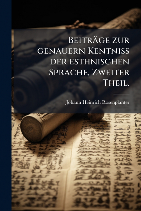Beiträge zur genauern Kentniss der esthnischen Sprache, Zweiter Theil.