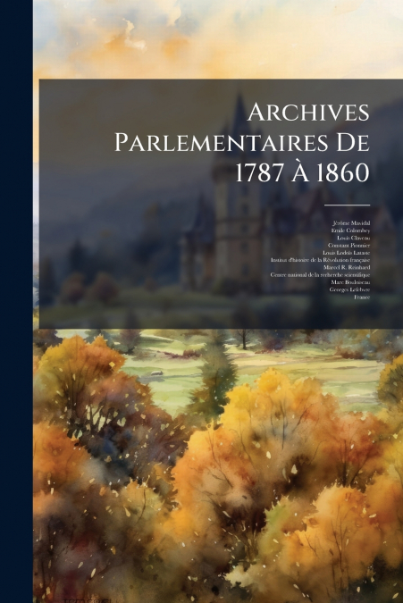 Archives Parlementaires De 1787 À 1860