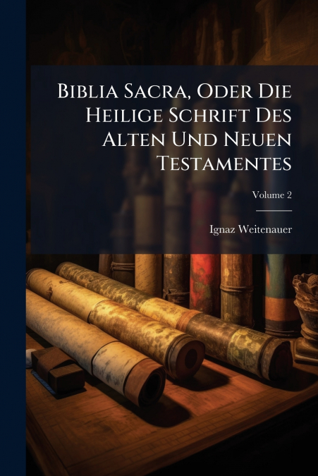 Biblia Sacra, Oder Die Heilige Schrift Des Alten Und Neuen Testamentes