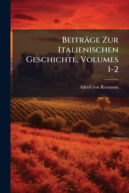 Beiträge Zur Italienischen Geschichte, Volumes 1-2