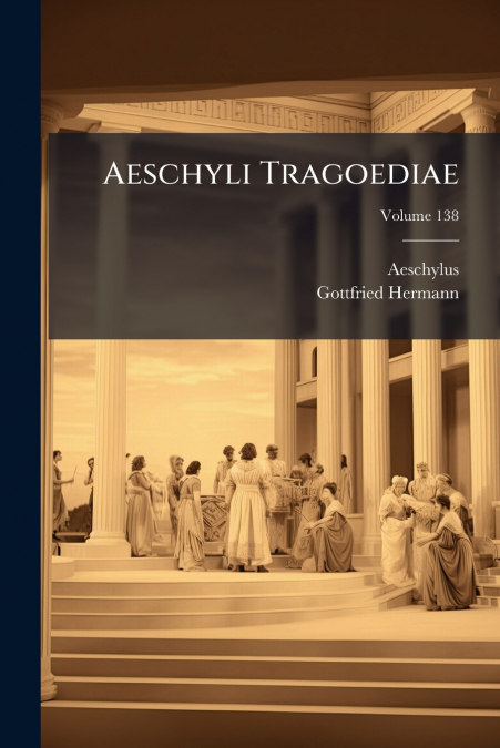 Aeschyli Tragoediae; Volume 138