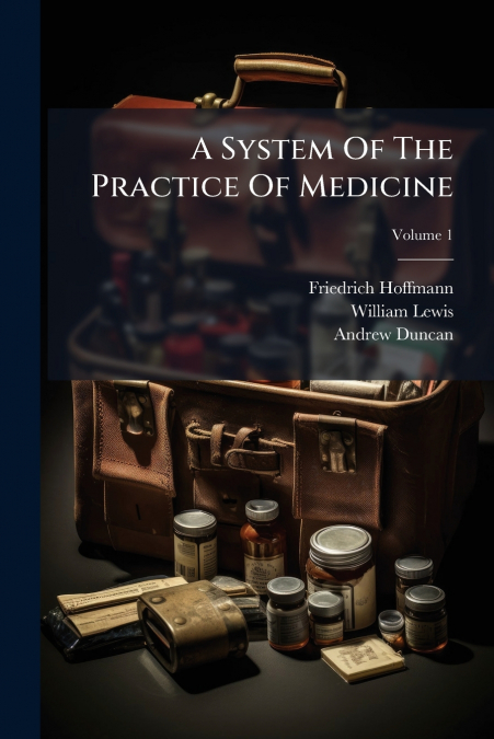 A System Of The Practice Of Medicine; Volume 1