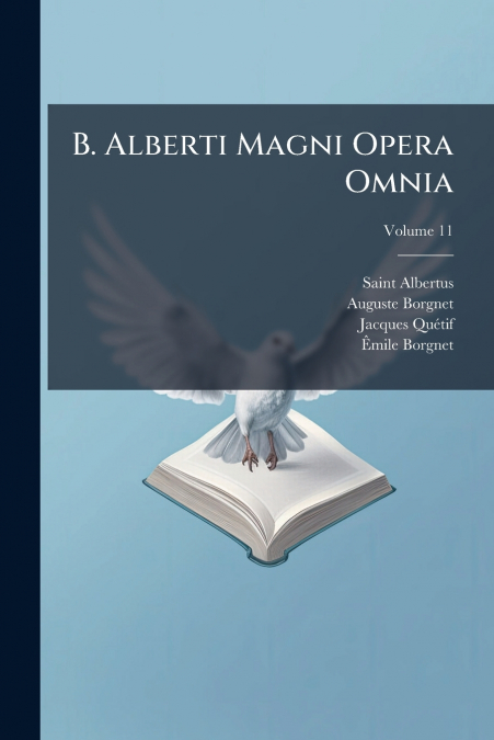 B. Alberti Magni Opera Omnia; Volume 11