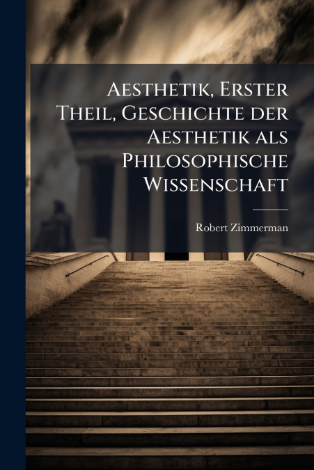 Aesthetik, Erster Theil, Geschichte der Aesthetik als Philosophische Wissenschaft
