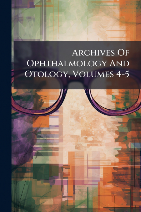 Archives Of Ophthalmology And Otology, Volumes 4-5